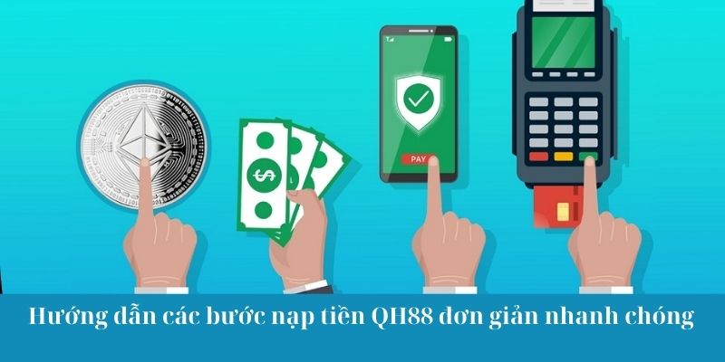 Hướng dẫn các bước nạp tiền QH88 đơn giản nhanh chóng
